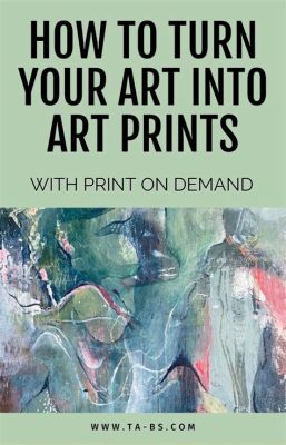 how to turn art into prints and the power of art in our daily lives